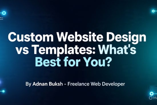 Custom Website Design vs Templates: What’s Best for You?