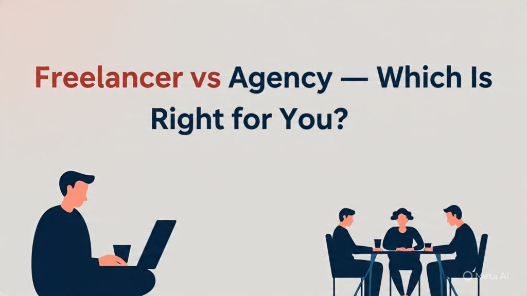 Freelancer vs Agency — Which Is Right for You?